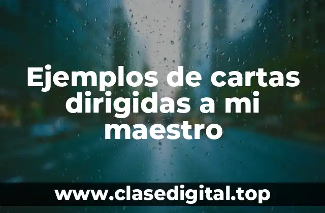 Ejemplos de cartas dirigidas a mi maestro