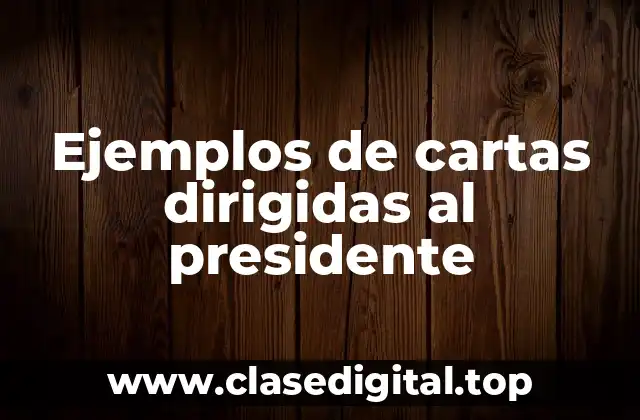 Ejemplos de cartas dirigidas al presidente