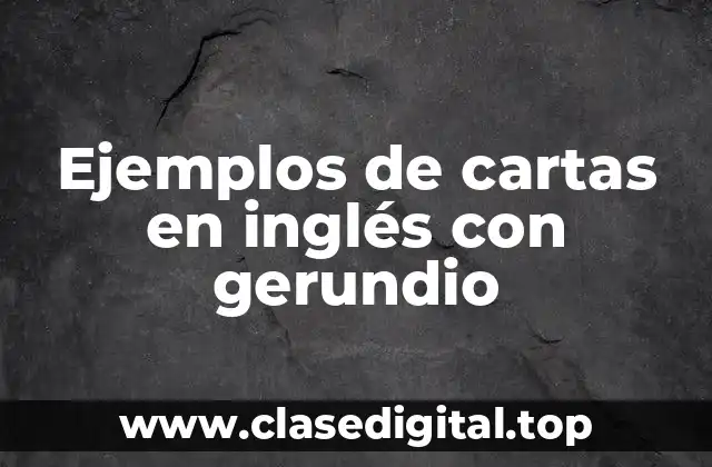 Ejemplos de cartas en inglés con gerundio