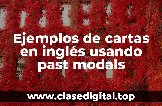 Ejemplos de cartas en inglés usando past modals