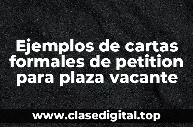 Ejemplos de cartas formales de petición para plaza vacante