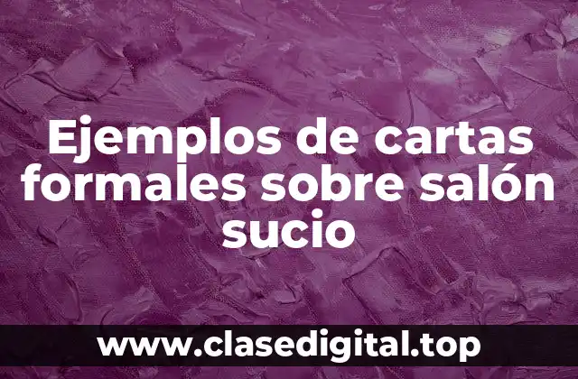 Ejemplos de cartas formales sobre salón sucio