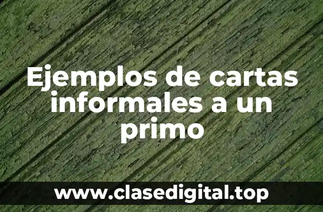 Ejemplos de cartas informales a un primo