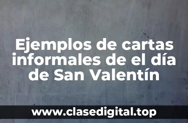 Ejemplos de cartas informales de el día de San Valentín