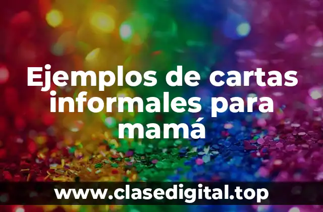 Ejemplos de cartas informales para mamá