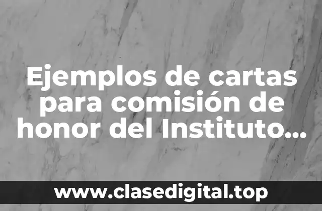 Ejemplos de cartas para comisión de honor del Instituto Politécnico