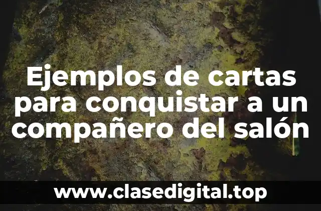 Ejemplos de cartas para conquistar a un compañero del salón