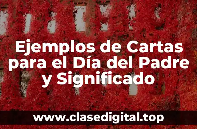 Ejemplos de Cartas para el Día del Padre y Significado