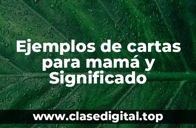 Ejemplos de cartas para mamá y Significado