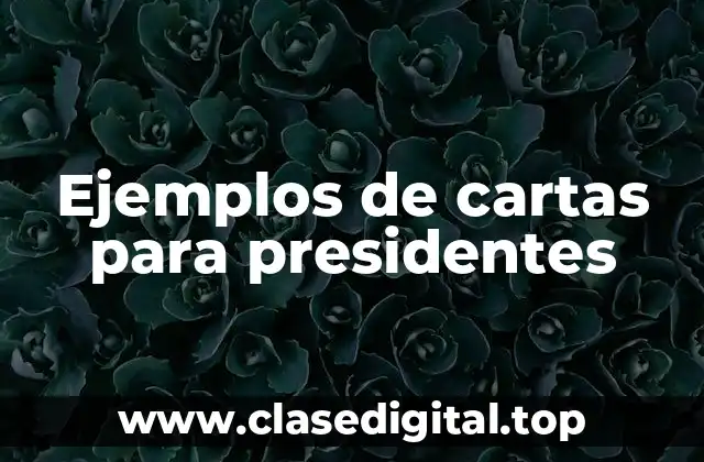 Ejemplos de cartas para presidentes