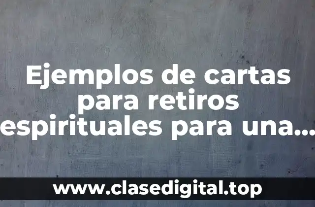 Ejemplos de cartas para retiros espirituales para una amiga