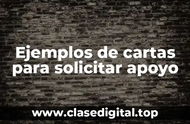 Ejemplos de cartas para solicitar apoyo