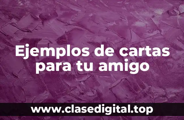 Ejemplos de cartas para tu amigo
