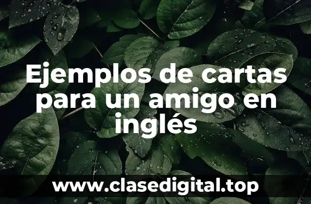 Ejemplos de cartas para un amigo en inglés