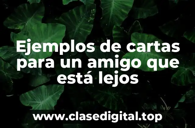 Ejemplos de cartas para un amigo que está lejos