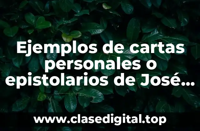 Ejemplos de cartas personales o epistolarios de José Martí