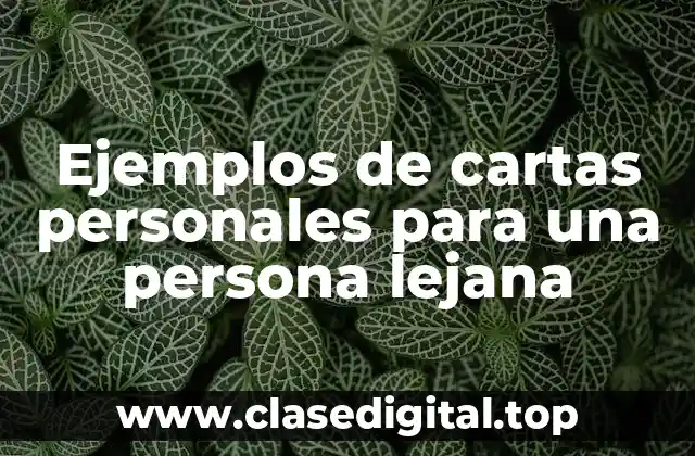 Ejemplos de cartas personales para una persona lejana