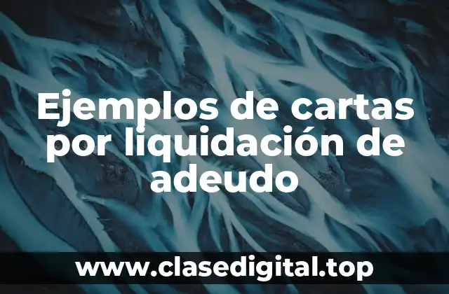 Ejemplos de cartas por liquidación de adeudo
