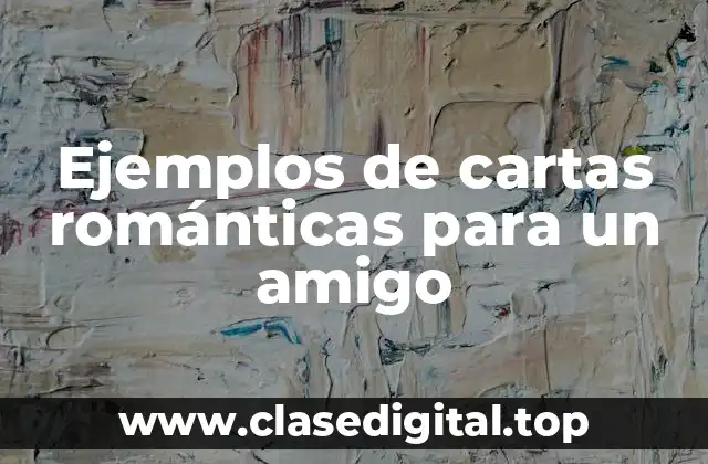 Ejemplos de cartas románticas para un amigo