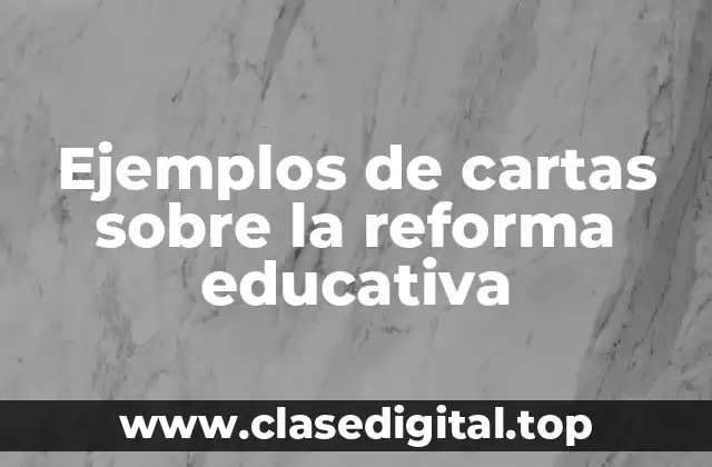 Ejemplos de cartas sobre la reforma educativa