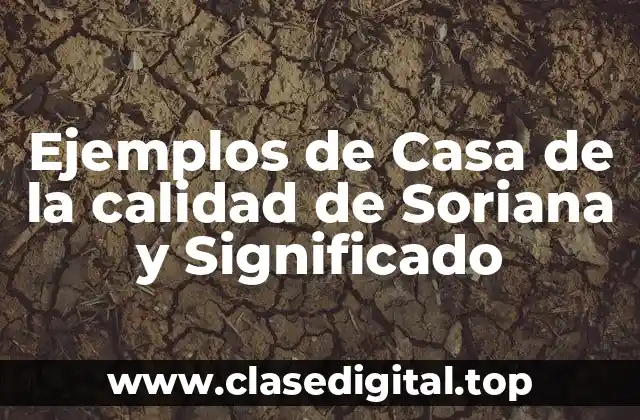 Ejemplos de Casa de la calidad de Soriana y Significado
