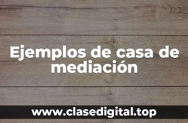 Ejemplos de casa de mediación