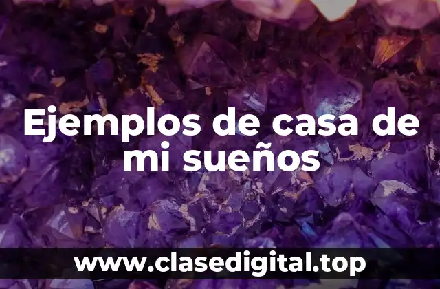 Ejemplos de casa de mi sueños