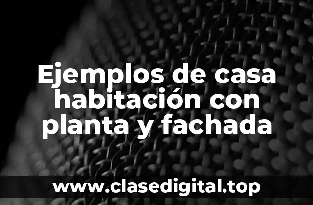 Ejemplos de casa habitación con planta y fachada