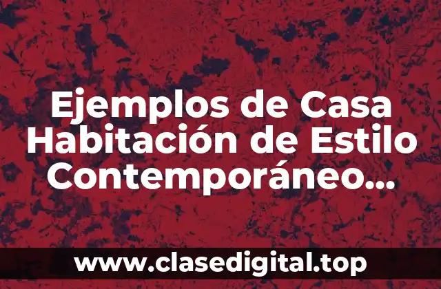 Ejemplos de Casa Habitación de Estilo Contemporáneo Mexicano