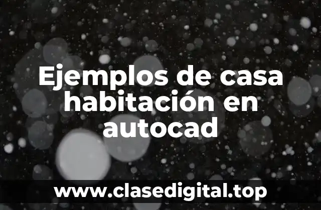 Ejemplos de casa habitación en autocad