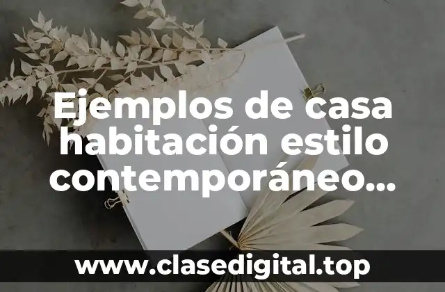Ejemplos de casa habitación estilo contemporáneo mexicano y Significado
