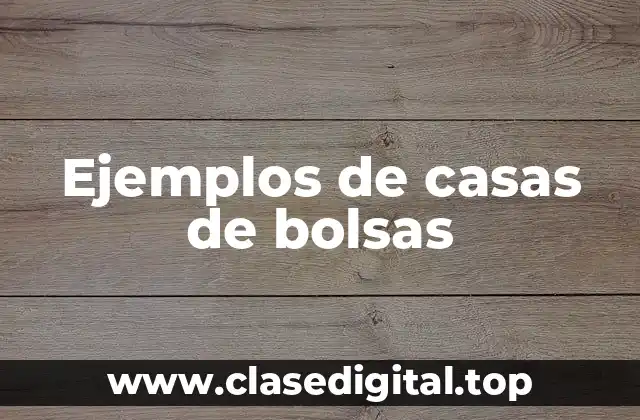 Ejemplos de casas de bolsas