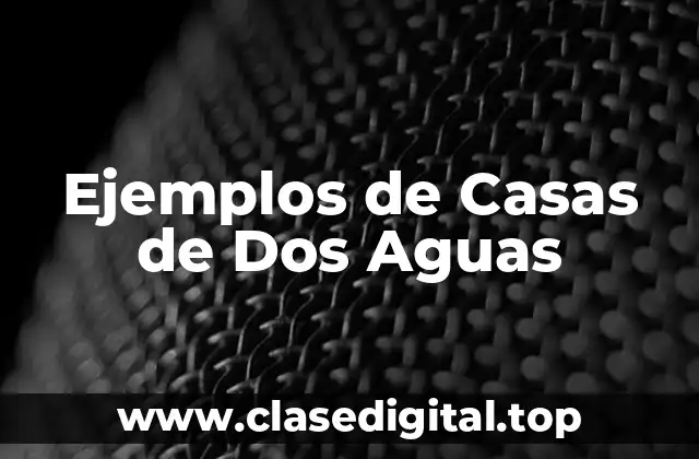 Ejemplos de Casas de Dos Aguas