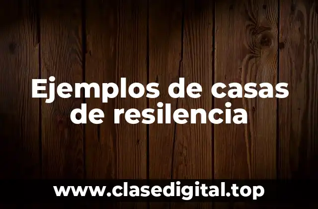 Ejemplos de casas de resilencia