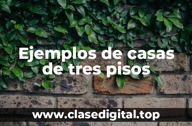 Ejemplos de casas de tres pisos
