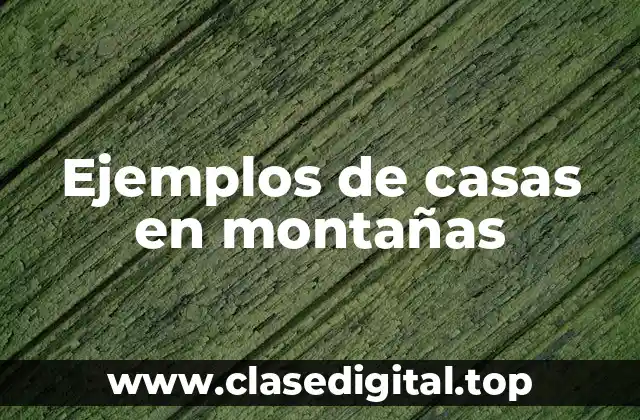 Ejemplos de casas en montañas