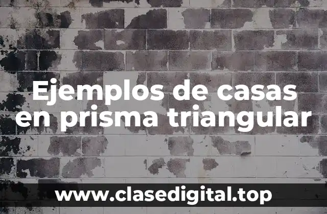 Ejemplos de casas en prisma triangular
