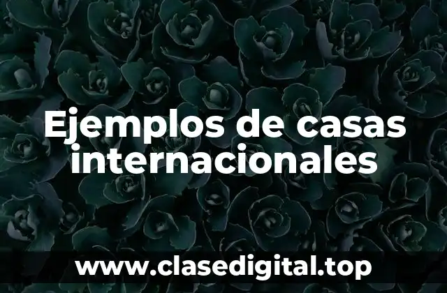 Ejemplos de casas internacionales