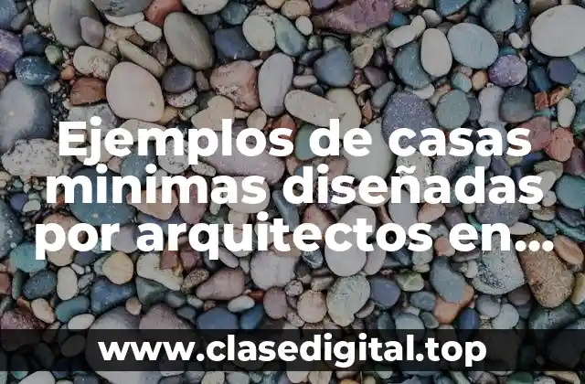 Ejemplos de casas minimas diseñadas por arquitectos en México y Significado