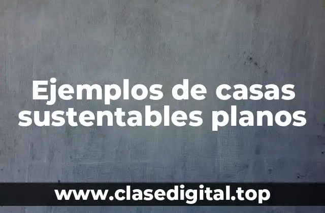 Ejemplos de casas sustentables planos