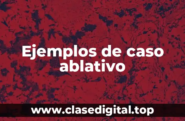 Ejemplos de caso ablativo