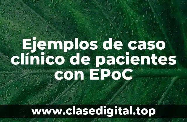 Ejemplos de caso clínico de pacientes con EPoC