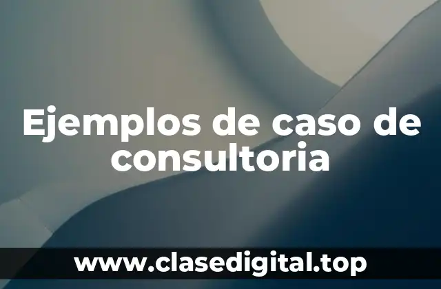Ejemplos de caso de consultoria