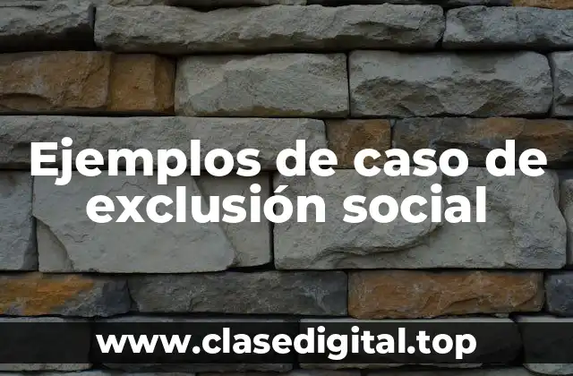 Ejemplos de caso de exclusión social