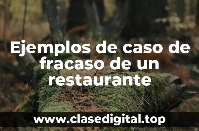 Ejemplos de caso de fracaso de un restaurante