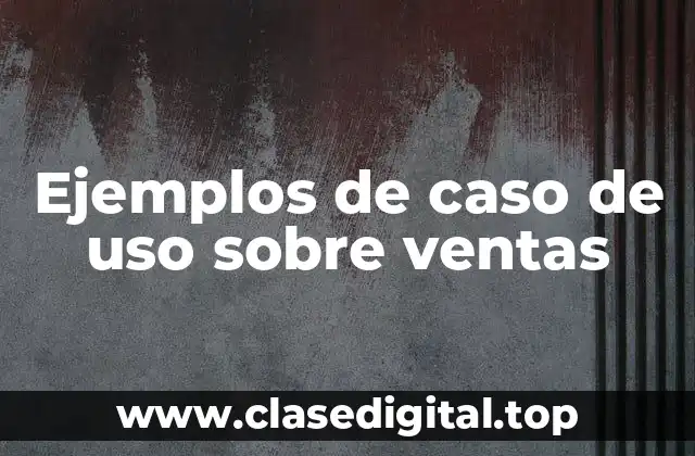 Ejemplos de caso de uso sobre ventas