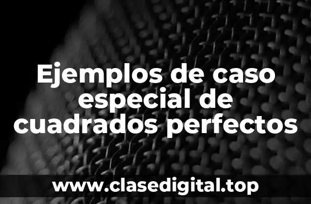 Ejemplos de caso especial de cuadrados perfectos
