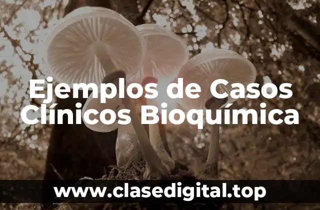 Ejemplos de Casos Clínicos Bioquímica
