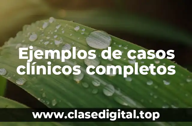 Ejemplos de casos clínicos completos