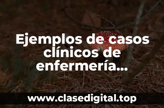 Ejemplos de casos clínicos de enfermería pediátrica
